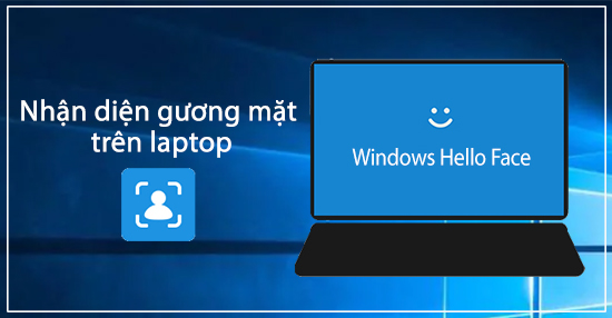 Công nghệ nhận diện gương mặt Windows Hello Face trên laptop