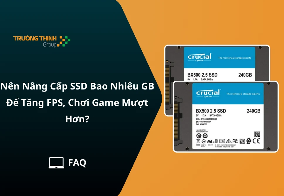 Nên Nâng Cấp SSD Bao Nhiêu GB Để Tăng FPS, Chơi Game Mượt Hơn?