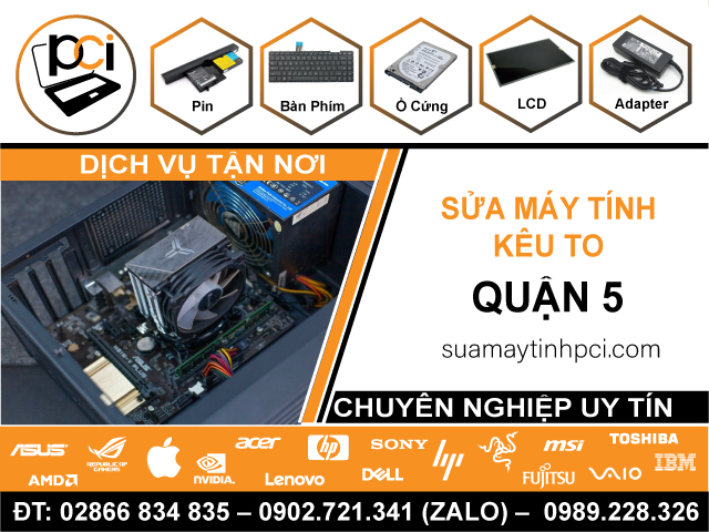 Sửa Máy Tính Kêu To Quận 5 - Uy Tín, Lấy Liền