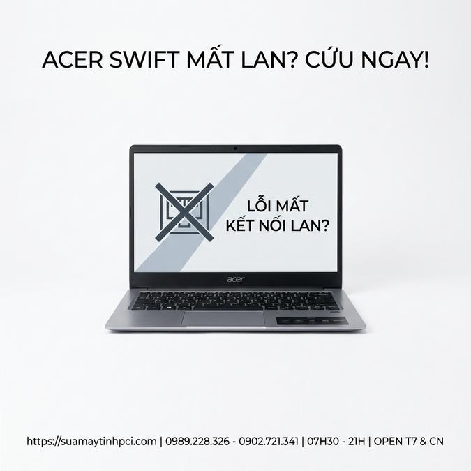 ACER SWIFT MẤT LAN? CỨU NGAY!