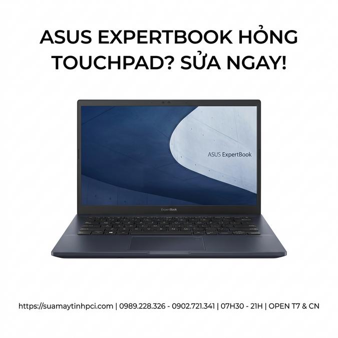 ASUS EXPERTBOOK HỎNG TOUCHPAD? SỬA NGAY!
