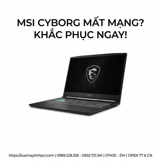 MSI CYBORG MẤT MẠNG? KHẮC PHỤC NGAY!
