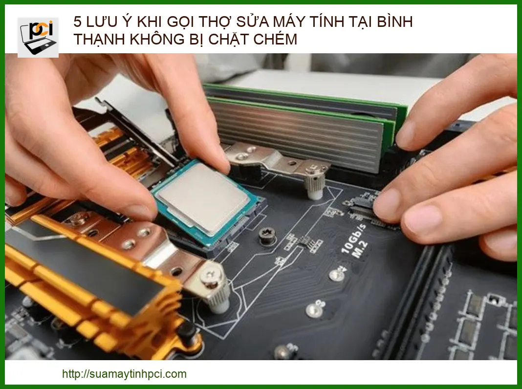 5 Lưu Ý Khi Gọi Thợ Sửa Máy Tính Tại Bình Thạnh Không Bị Chặt Chém