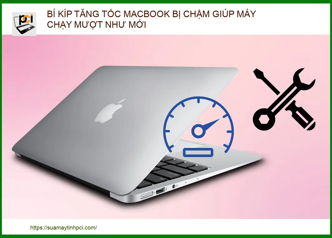 Bí kíp tăng tốc MacBook bị chậm giúp máy chạy mượt như mới | Sửa máy tính PCI