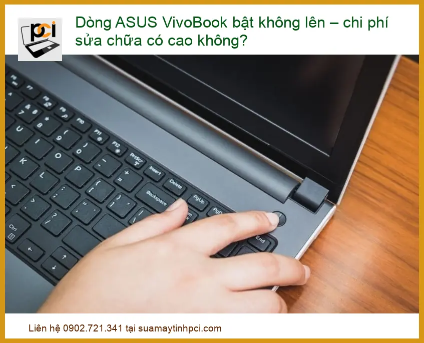 Dòng ASUS VivoBook bật không lên – chi phí sửa chữa có cao không?
