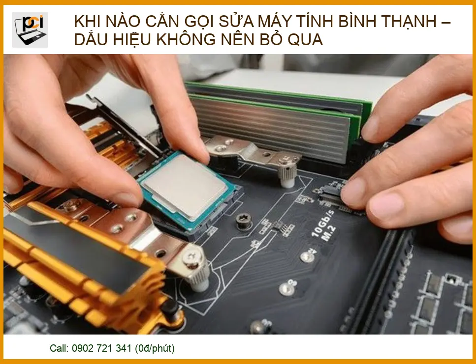 Khi Nào Cần Gọi Sửa Máy Tính Bình Thạnh? Dấu Hiệu Không Nên Bỏ Qua