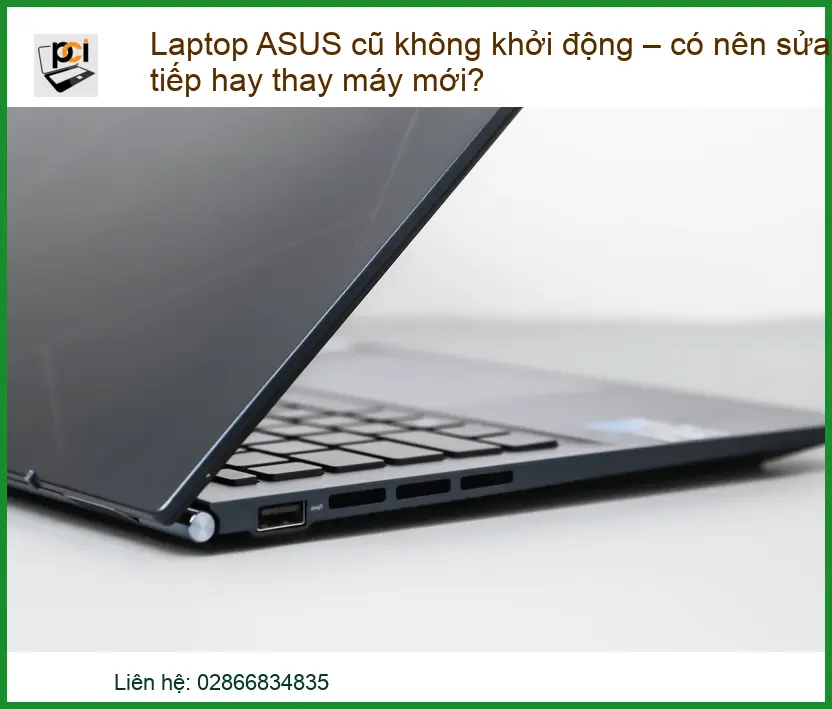 Laptop ASUS cũ không khởi động – Có nên sửa tiếp hay thay máy mới?