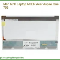 Thay Màn Hình Laptop Acer Acer Aspire One 753, 756 Chính Hãng Lấy Liền Tại Chỗ