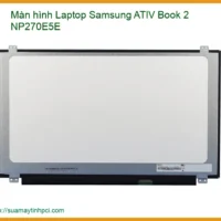 Thay Màn Hình Laptop Samsung Ativ Book 2 Np270e5e Zin Chính Hãng - Lấy Liền Tại Chỗ