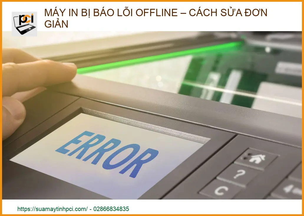 Máy in bị báo lỗi Offline: Hướng dẫn khắc phục triệt để từ chuyên gia PCI