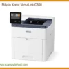 Máy In Xerox Versalink C500 - Nạp Mực Chính Hãng Tận Nơi