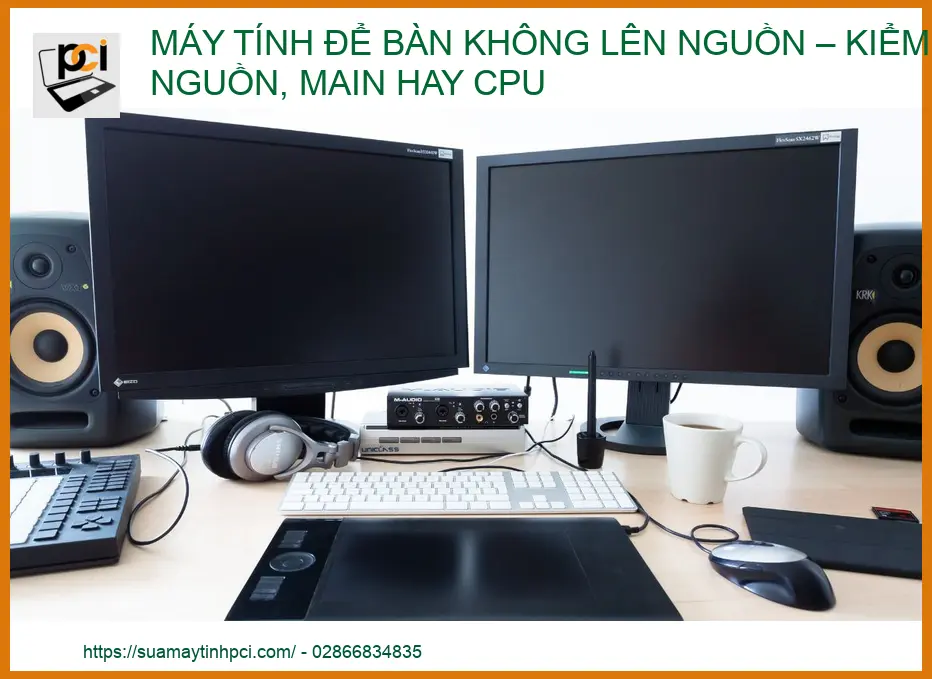 Máy tính để bàn không lên nguồn: Nguyên nhân và cách khắc phục triệt để