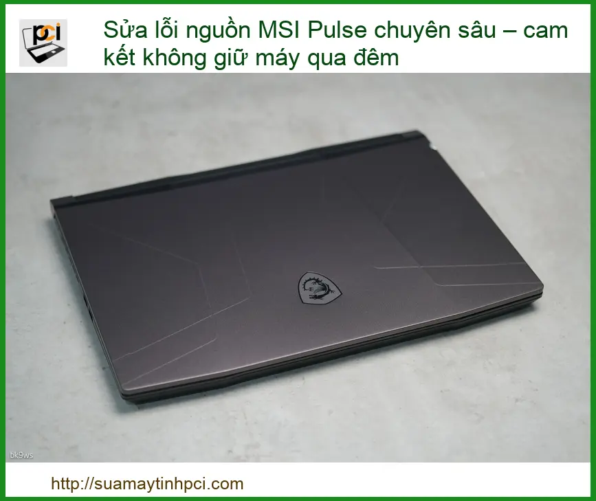 Sửa lỗi nguồn MSI Pulse chuyên sâu – cam kết không giữ máy qua đêm
