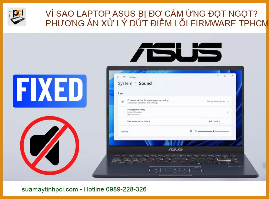 Vì sao Laptop Asus bị đơ cảm ứng đột ngột? Phương án xử lý dứt điểm lỗi Firmware tại TPHCM