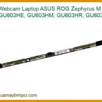 Webcam Laptop Asus Rog Zephyrus M Gu603, Gu603he, Gu603hm, Gu603hr, Gu603zw - Thay Thế Chính Hãng Lấy Liền Tphcm