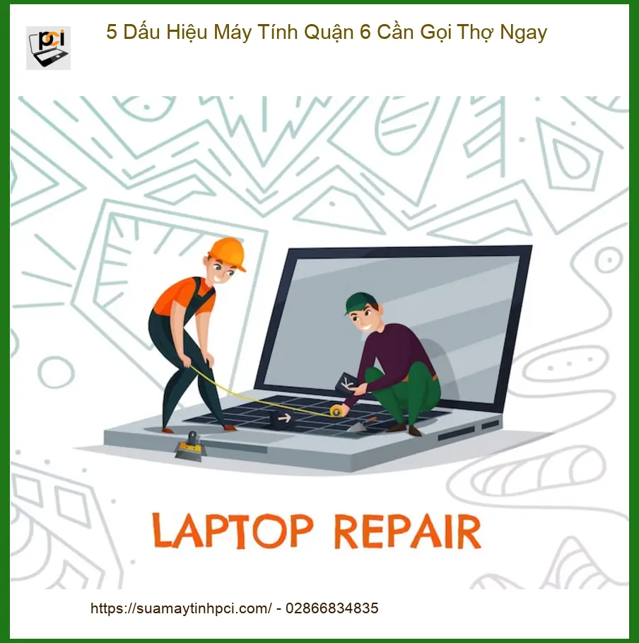 Sửa máy tính 5 Dấu Hiệu Quận 6 Cần Thợ – Gọi ngay thợ sửa nhanh
