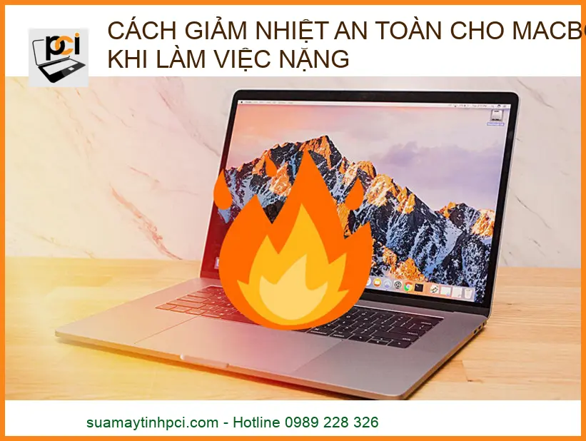 Cách giảm nhiệt an toàn cho MacBook khi làm việc nặng: Bí kíp từ chuyên gia PCI