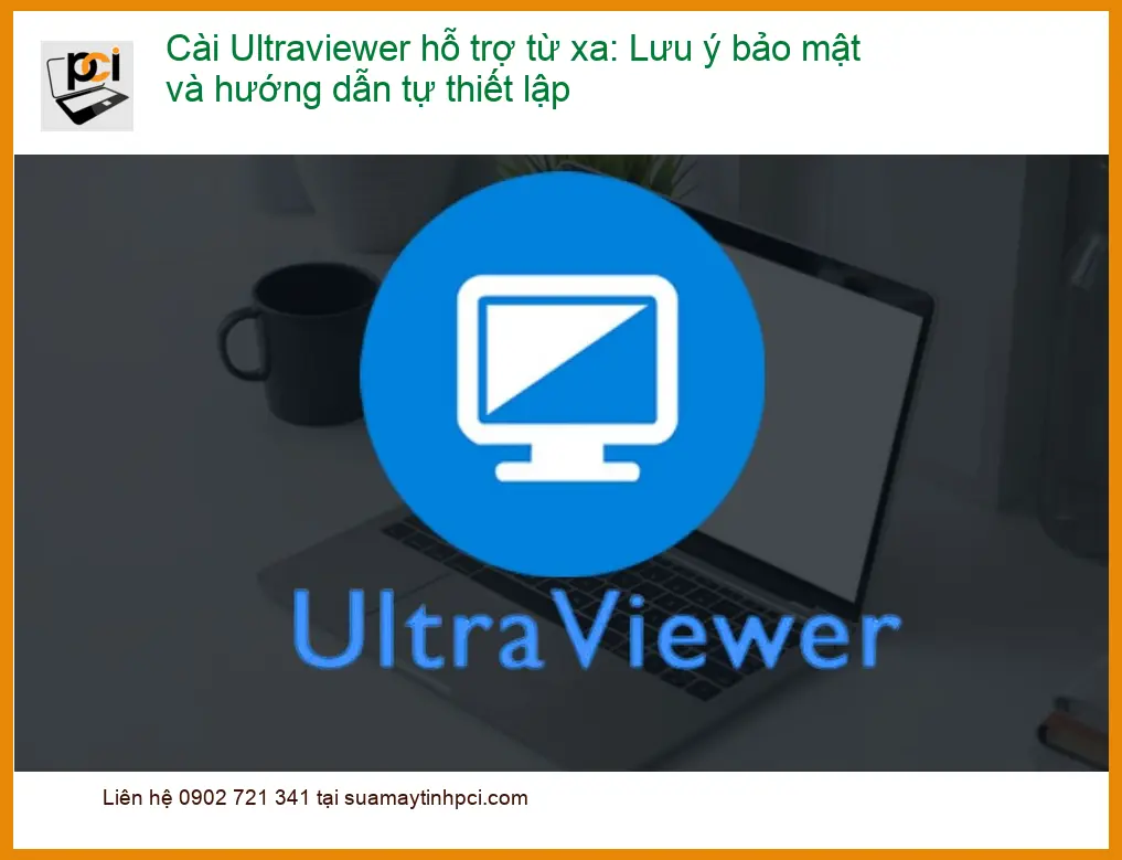 Thủ thuật Phần mềm Cài Ultraviewer hỗ trợ từ xa – Cách tự thiết lập an toàn