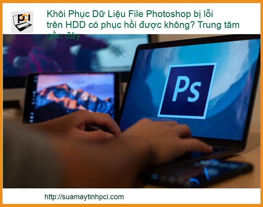 Khôi Phục Dữ Liệu File Photoshop Bị Lỗi Trên HDD: Giải Pháp Chuyên Nghiệp & Trung Tâm Gần Đây