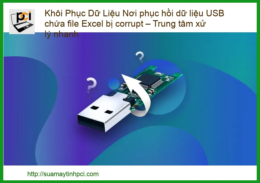 Khôi Phục Dữ Liệu USB Chứa File Excel Bị Corrupt: Giải Pháp Tối Ưu Từ Chuyên Gia