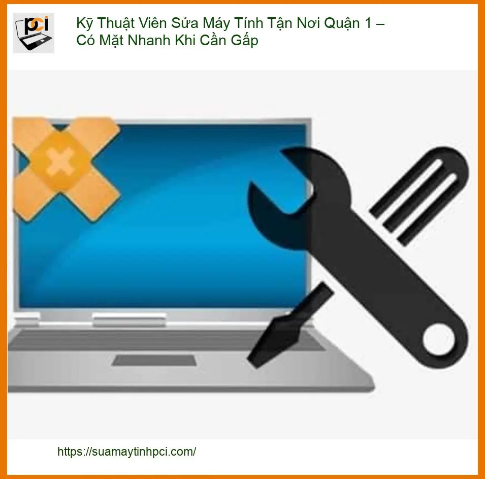 Sửa Máy Tính Kỹ Thuật Viên Tận Nơi Quận 1: Giải Pháp Cấp Tốc Cho Mọi Sự Cố!