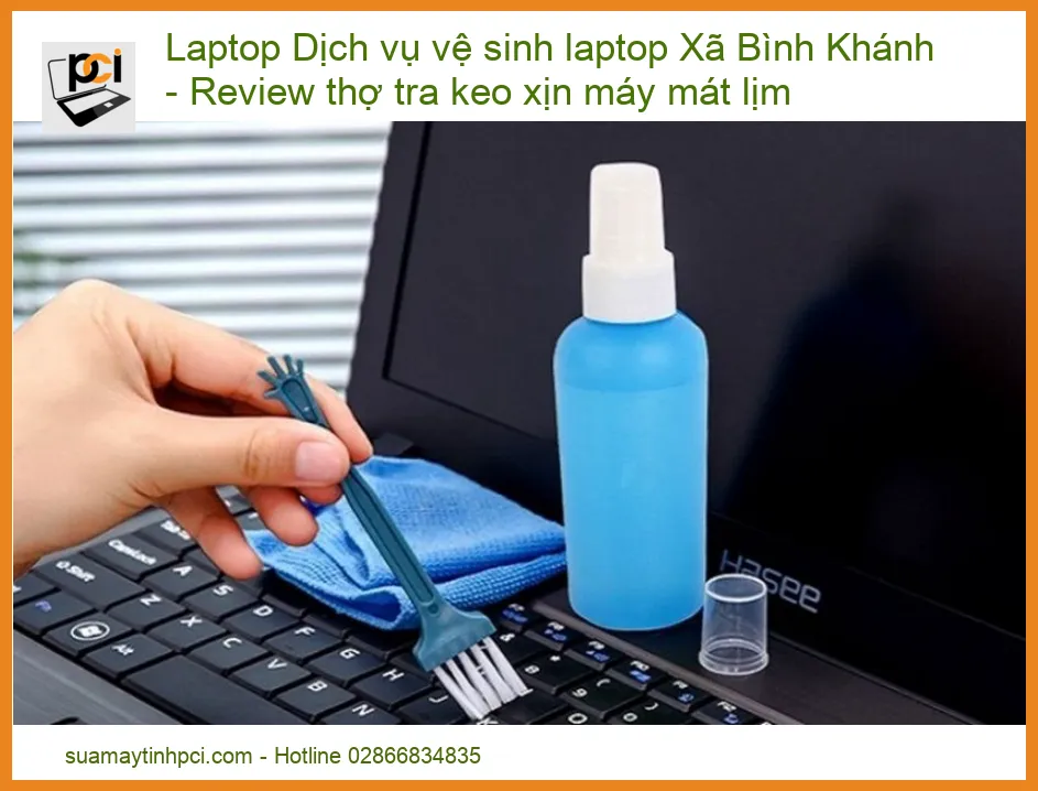 Dịch vụ vệ sinh laptop Xã Bình Khánh: Review thợ tra keo tản nhiệt xịn, máy mát lịm từ A-Z