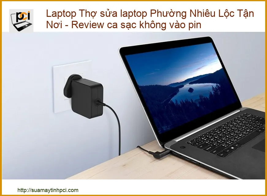 Laptop không vào pin do ca sạc - Địa chỉ sửa laptop Phường Nhiêu Lộc tận nơi uy tín