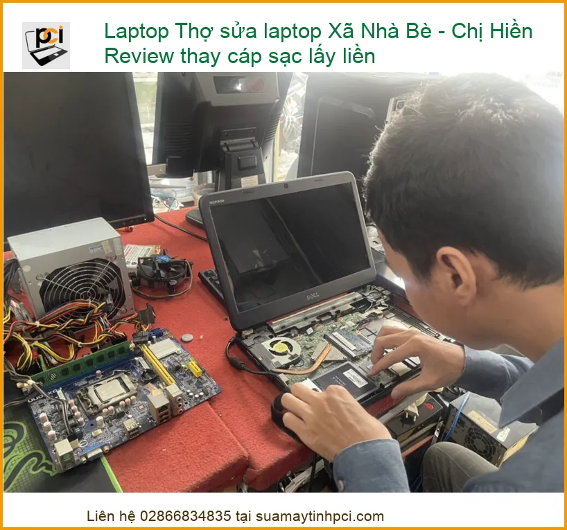 Laptop Thợ Sửa Laptop Xã Nhà Bè – Chị Hiền Review Thay Cáp Sạc Lấy Liền Tại PCI