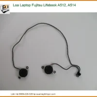 Loa Laptop Fujitsu Lifebook A512, A514 Chính Hãng - Thay Lắp Tận Nơi, Bảo Hành Dài Lâu