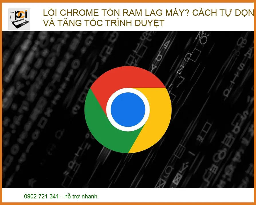 Lỗi Chrome tốn RAM lag máy? Cách tự dọn dẹp và tăng tốc trình duyệt hiệu quả nhất
