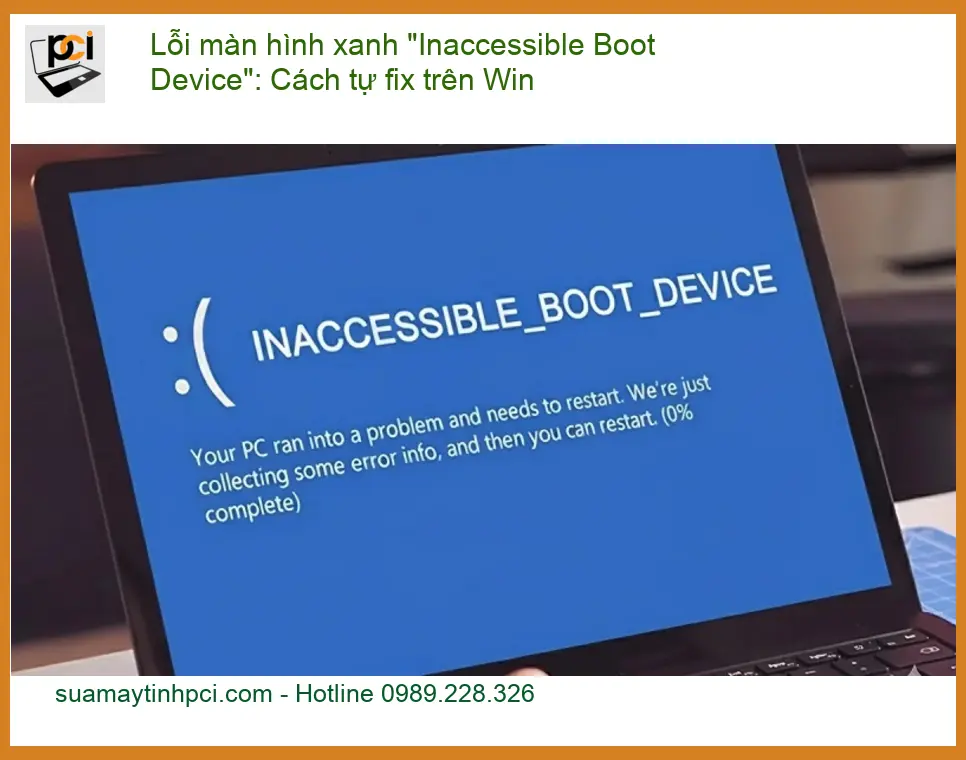 Windows Lỗi Màn Hình Xanh “Inaccessible Boot Device”: Cách Tự Fix Trên Win Hiệu Quả Nhất