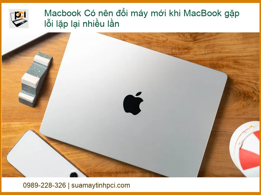 Macbook gặp lỗi lặp lại nhiều lần có nên đổi máy mới? – Giải pháp sửa chữa tối ưu tại TPHCM