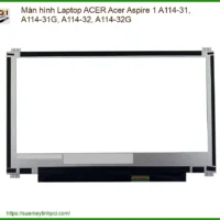 Màn hình Laptop Acer Aspire 1 A114-31, A114-32 - Dịch vụ thay lấy liền TPHCM