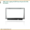 Màn hình Laptop ACER Aspire E5-552, E5-552G Zin Chính Hãng - Thay Lấy Ngay, Bảo Hành Dài Lâu