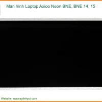 Màn hình Laptop Axioo Neon BNE - Dịch vụ thay màn hình laptop tại nhà TPHCM