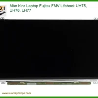Màn hình Laptop Fujitsu FMV Lifebook UH75, UH76, UH77 - Thay Mới Chính Hãng, Lấy Liền Tại Chỗ