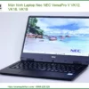 Màn hình Laptop Nec NEC VersaPro V VK12, VK16, VK18 - Địa chỉ Thay Lấy liền TPHCM