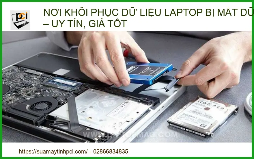 Nơi khôi phục dữ liệu laptop bị mất chuyên nghiệp – Uy tín, giá tốt tại PCI