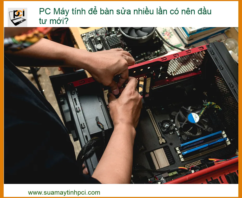 PC Máy tính để bàn sửa nhiều lần có nên đầu tư mới? Phân tích chuyên sâu từ chuyên gia