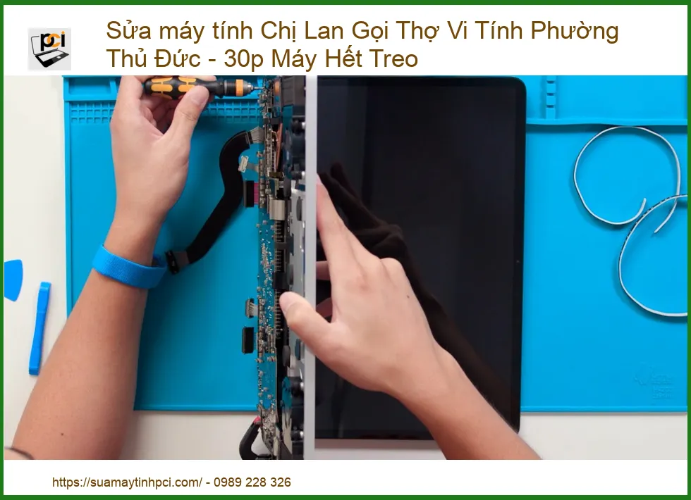 Sửa Máy Tính Chị Lan Gọi Thợ Vi Tính Phường Thủ Đức – 30p Máy Hết Treo: Giải Pháp Cấp Tốc Từ Chuyên Gia PCI