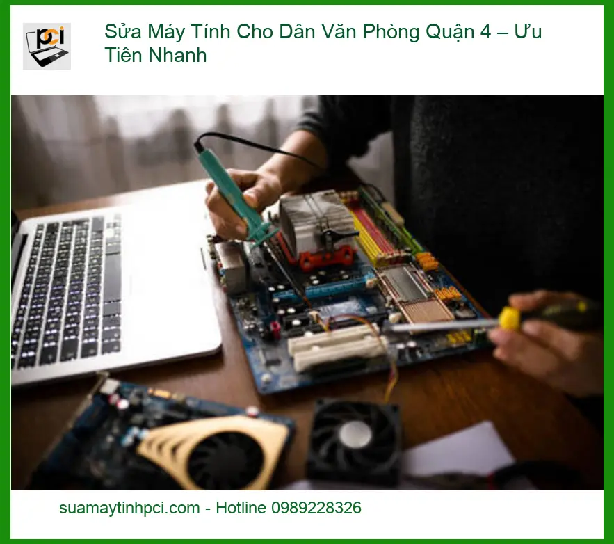 Sửa máy tính văn phòng Quận 4 – Ưu Tiên Nhanh - Dịch vụ tận nơi lấy liền