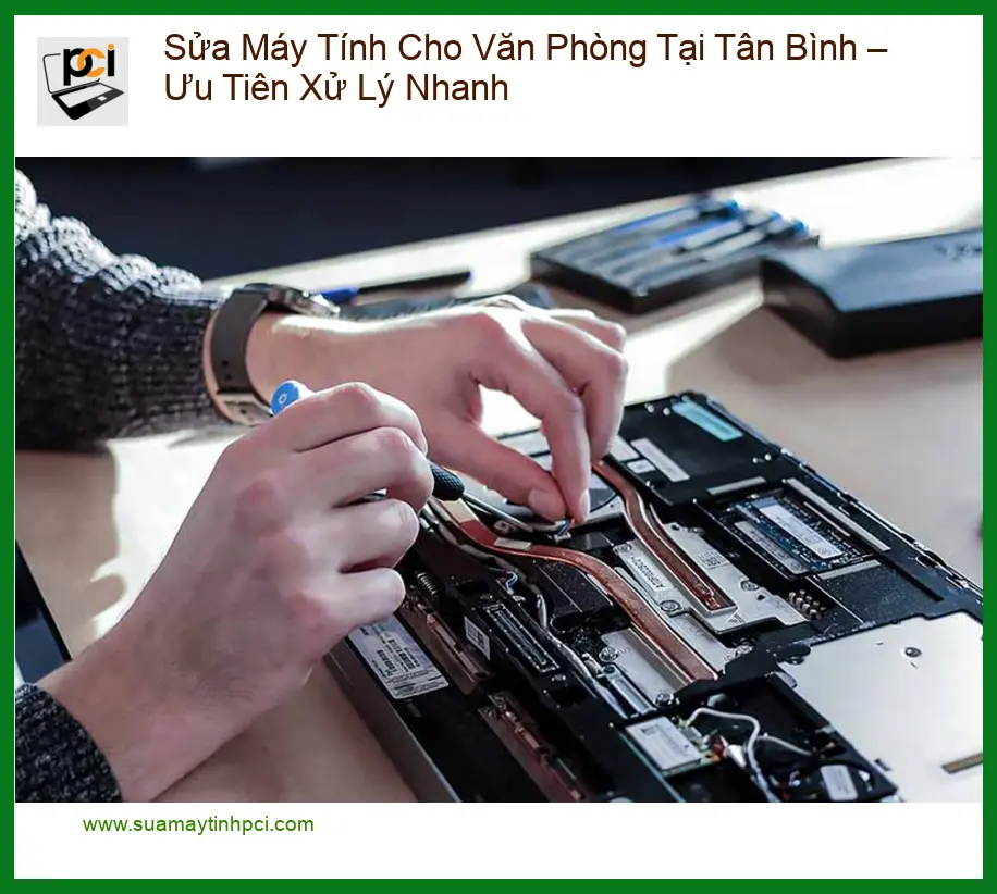 Sửa Máy Tính Văn Phòng Tại Tân Bình: Xử Lý Nhanh Chóng, Chuyên Nghiệp