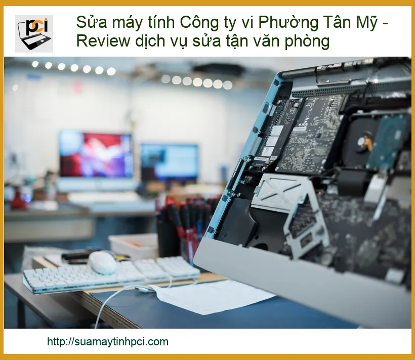 Sửa Máy Tính Công Ty Tại Phường Tân Mỹ: Dịch Vụ Tận Nơi Chuyên Nghiệp, Khắc Phục Nhanh Chóng