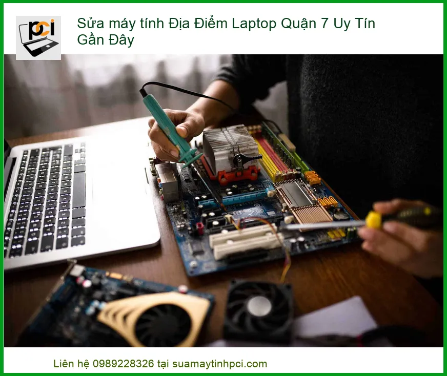 Máy Tính Laptop Gặp Sự Cố? – Địa Chỉ Sửa Laptop Uy Tín Gần Đây Tại Quận 7