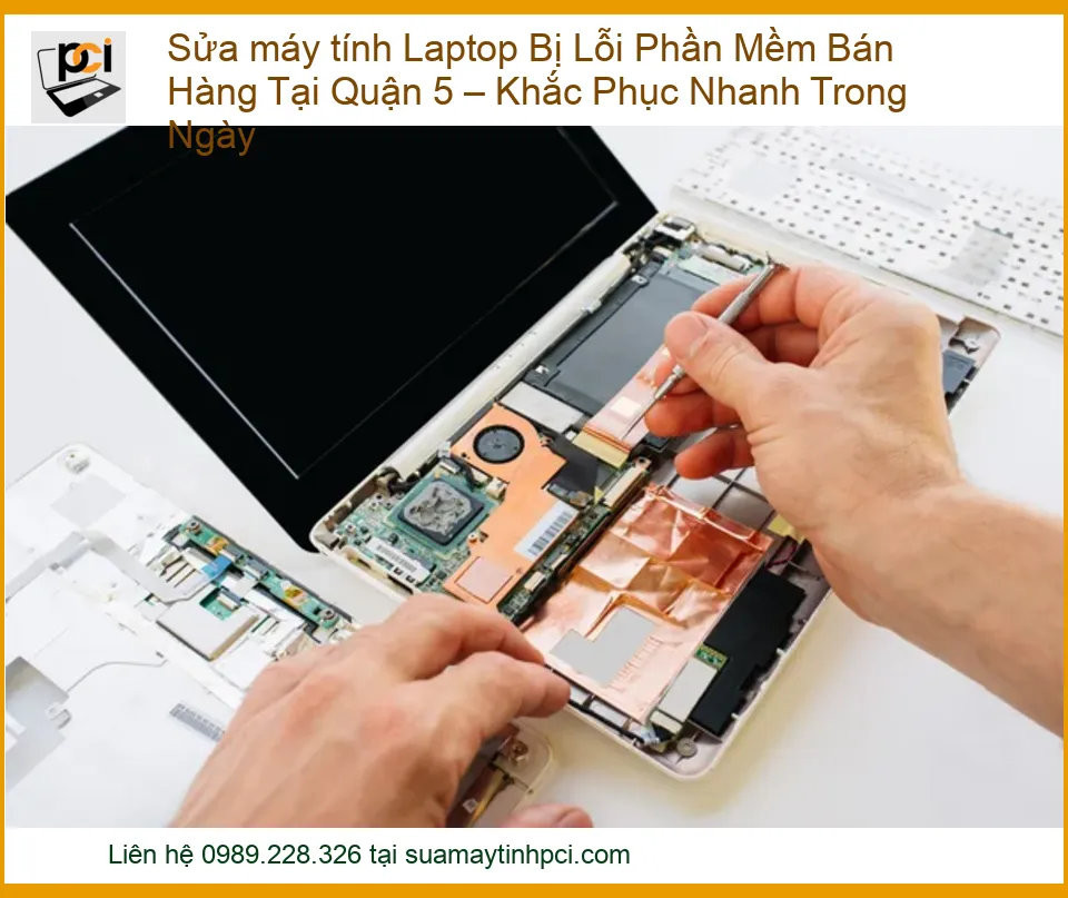 Sửa máy tính Laptop Bị Lỗi Phần Mềm Bán Hàng Tại Quận 5 – Khắc Phục Nhanh Trong Ngày, Uy Tín
