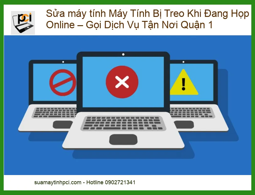 Sửa Máy Tính Bị Treo Khi Đang Họp Online – Dịch Vụ Tận Nơi Quận 1 Cấp Tốc!