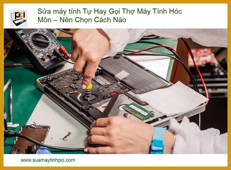 Sửa Máy Tính Tự Hay Gọi Thợ Máy Tính Hóc Môn – Quyết Định Nào Tối Ưu Cho Bạn?