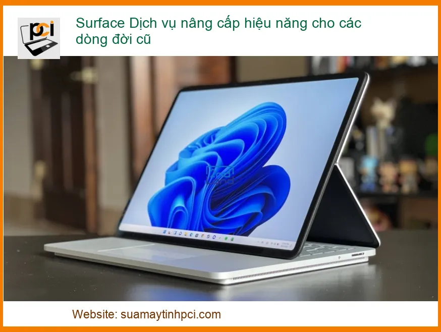 Surface Cũ Chậm Chạp? – Dịch Vụ Nâng Cấp Hiệu Năng Uy Tín, Lấy Liền