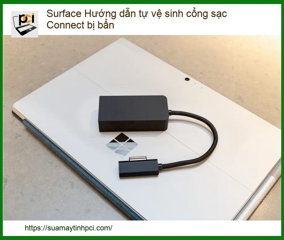 Hướng Dẫn Tự Vệ Sinh Cổng Sạc Surface Connect Bị Bẩn: Giải Pháp Toàn Diện Từ Chuyên Gia