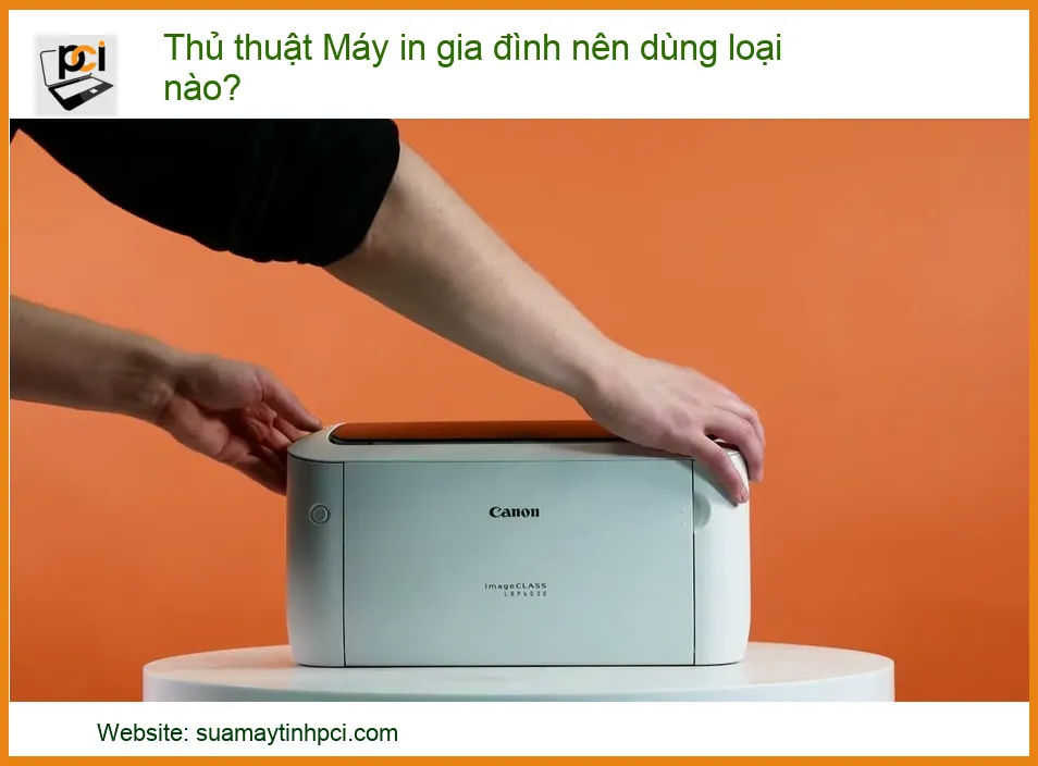 Thủ thuật chọn Máy in gia đình nên dùng loại nào? – Tư vấn mua máy in gia đình phù hợp nhất